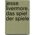 Jesse Livermore. Das Spiel der Spiele
