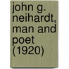 John G. Neihardt, Man And Poet (1920) door Julius Temple House