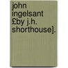 John Ingelsant £By J.H. Shorthouse]. door Joseph Henry Shorthouse