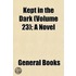 Kept in the Dark (Volume 23); A Novel