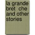 La Grande Bret  Che And Other Stories