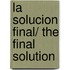 La solucion final/ The Final Solution