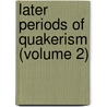 Later Periods of Quakerism (Volume 2) door Rufus Matthew Jones