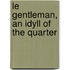 Le Gentleman, An Idyll Of The Quarter