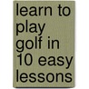 Learn To Play Golf In 10 Easy Lessons by Steve Newell