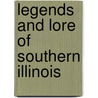 Legends And Lore Of Southern Illinois by John W. Allen