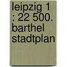 Leipzig 1 : 22 500. Barthel Stadtplan door Onbekend
