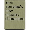 Leon Fremaux's New Orleans Characters by Patrick J. Geary