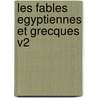 Les Fables Egyptiennes Et Grecques V2 door Antoine-Joseph Pernety