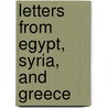 Letters From Egypt, Syria, And Greece door Richard Allen