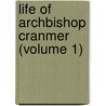 Life Of Archbishop Cranmer (Volume 1) door Henry John Todd