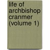 Life Of Archbishop Cranmer (Volume 1) door Charles Webb Le Bas
