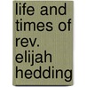 Life And Times Of Rev. Elijah Hedding door Davis Wasgatt Clark