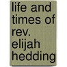 Life And Times Of Rev. Elijah Hedding by Davis Wasgatt Clark