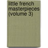 Little French Masterpieces (Volume 3) door General Books