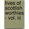 Lives Of Scottish Worthies - Vol. Iii by Patrick Fraser Tytler