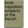 Louis Napoleon, Emperor Of The French door James Augustus St. John