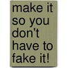 Make It So You Don't Have to Fake It! door Patricia Fripp