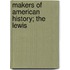 Makers Of American History; The Lewis