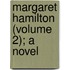 Margaret Hamilton (Volume 2); A Novel