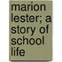 Marion Lester; A Story Of School Life
