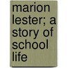 Marion Lester; A Story Of School Life door Minnie S. Davis