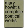 Mary Howitt's Complete Poetical Works door Mary Botham Howitt