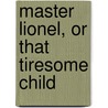 Master Lionel, or That Tiresome Child door E.M. Waterworth