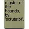 Master Of The Hounds, By 'Scrutator'. door Knightley William Horlock
