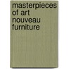 Masterpieces Of Art Nouveau Furniture by Majorelle Freres