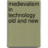 Medievalism in Technology Old and New door Carol L. Robinson