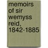 Memoirs Of Sir Wemyss Reid, 1842-1885