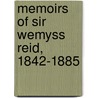 Memoirs Of Sir Wemyss Reid, 1842-1885 by Sir Thomas Wemyss Reid