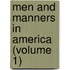 Men and Manners in America (Volume 1)