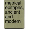 Metrical Epitaphs, Ancient And Modern by John Booth