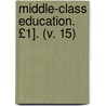 Middle-Class Education. £1]. (V. 15) door Middle-class Education