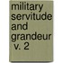 Military Servitude And Grandeur  V. 2