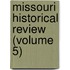 Missouri Historical Review (Volume 5)