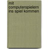 Mit Computerspielern ins Spiel kommen by Jürgen Fritz