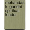 Mohandas K. Gandhi - Spiritual Leader door Diane Cook