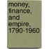 Money, Finance, and Empire, 1790-1960