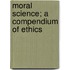 Moral Science; A Compendium Of Ethics