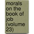 Morals on the Book of Job (Volume 23)