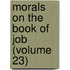 Morals on the Book of Job (Volume 23)