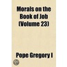 Morals on the Book of Job (Volume 23) door Pope Gregory I.