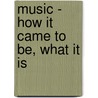 Music - How It Came To Be, What It Is by Hannah Smith