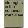 Nlra Rights In The Nonunion Workplace by Kenneth T. Lopatka