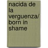 Nacida de la verguenza/ Born in Shame door Nora Roberts