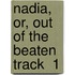 Nadia, Or, Out Of The Beaten Track  1