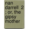 Nan Darrell  2 ; Or, The Gipsy Mother by Ellen Pickering